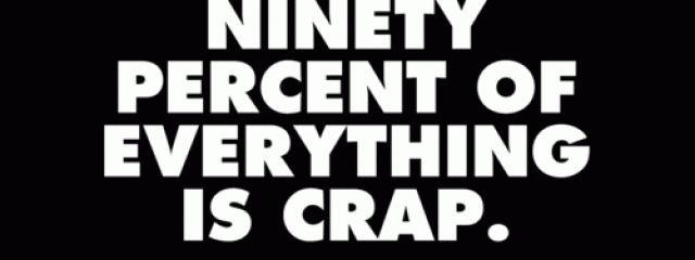 Sturgeon's Law: 90 Percent of Everything is Crap