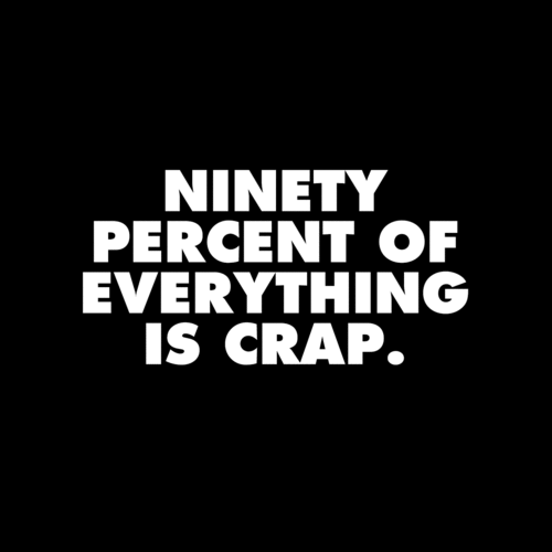 Sturgeon's Law: 90 Percent of Everything is Crap